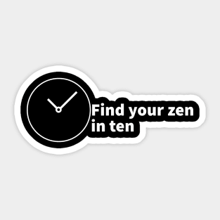 find your zen in ten Sticker